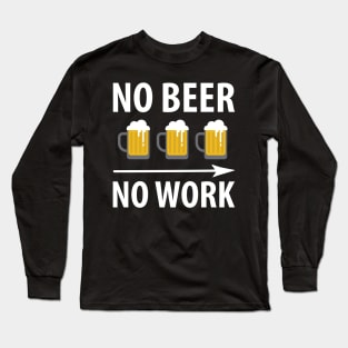 No Beer, No Work Long Sleeve T-Shirt